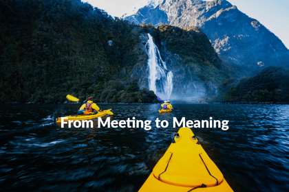 FromMeetingtoMeaning